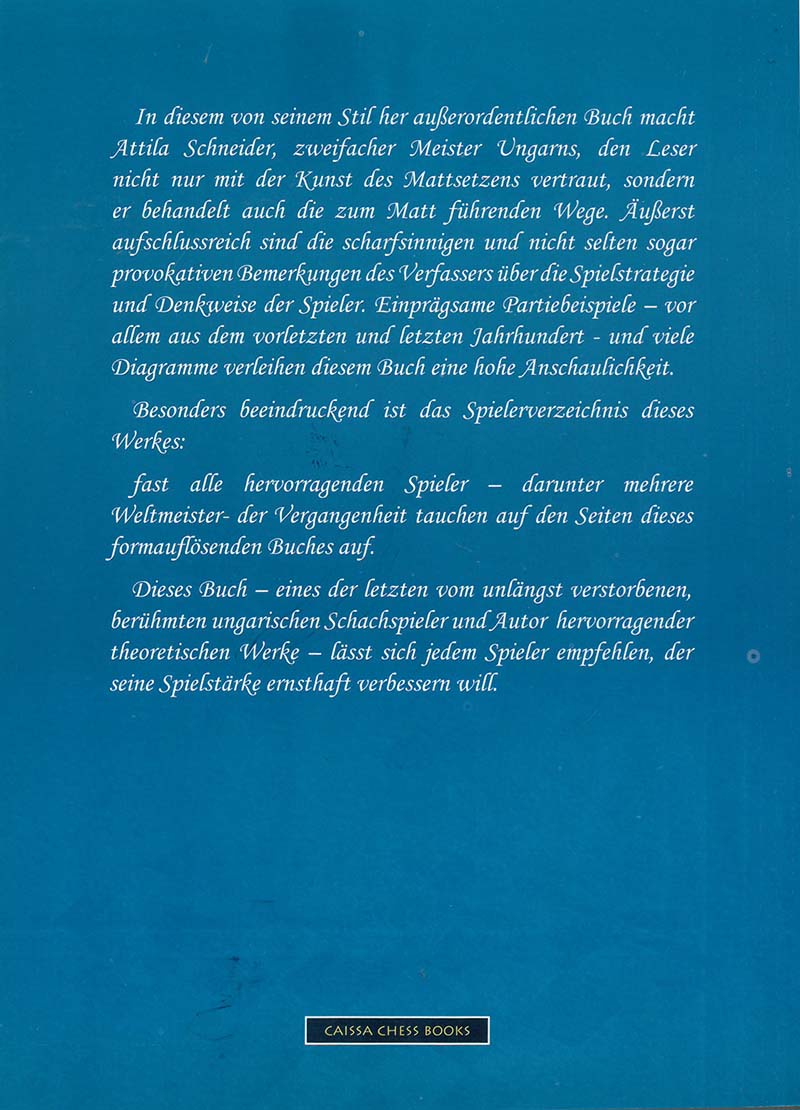 Schneider: Die Kunst des Mattsetzens Blaue Rückseite des Buchs 'Schneider: Die Kunst des Mattsetzens' (206 Seiten, kartoniert) mit weißem Fließtext, kurzer Inhaltsbeschreibung und Hinweis auf Autor Attila Schneider; Caissa Chess Books-Logo und Verlagsangabe Sonstige Verlage sichtbar; Produkt