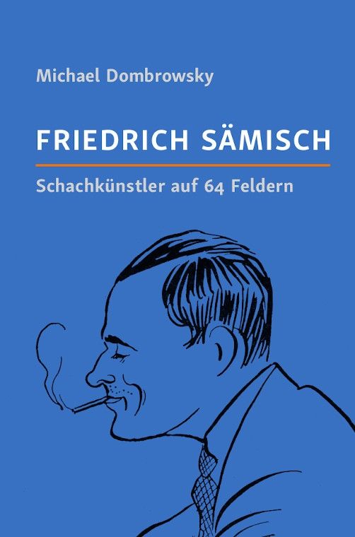 Dombrowsky: Friedrich Sämisch - Schachkünstler auf 64 Feldern