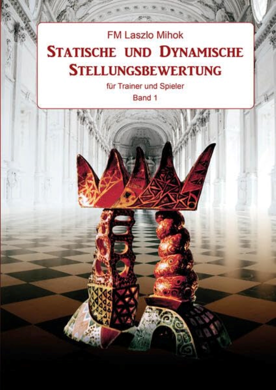 Mihok: Statische und Dynamische Stellungsbewertung für Trainer und Spieler, Band 1 Cover eines Schachbuchs mit Krone auf Schachbrett