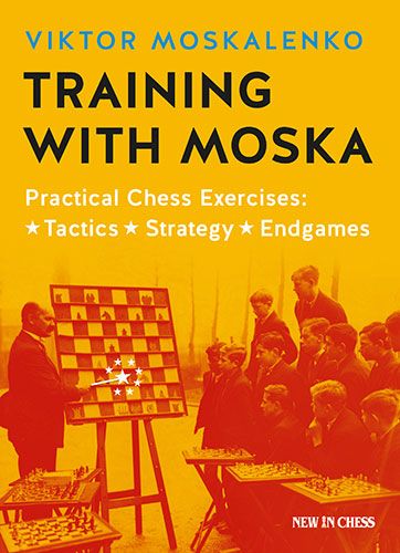 Buchcover in kräftigem Orange mit Titel 'Training with Moska' von Viktor Moskalenko; Untertitel 'Practical Chess Exercises: Tactics • Strategy • Endgames'; historisches Foto eines Schachlehrers vor Demonstrationsbrett mit mehreren Zuschauern; Verlag New I