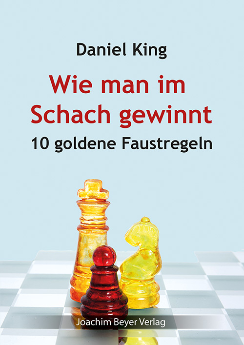 King: Wie man im Schach gewinnt – 10 goldene Faustregeln