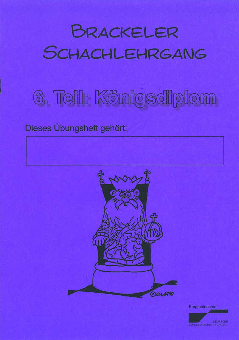 Brackeler Schachlehrgang 6. Teil Königsdiplom Cover des Übungshefts ‚Brackeler Schachlehrgang 6. Teil: Königsdiplom‘ in violett mit leerem Eintragfeld und schwarz gezeichneter Schachkönig-Illustration auf dem Thron