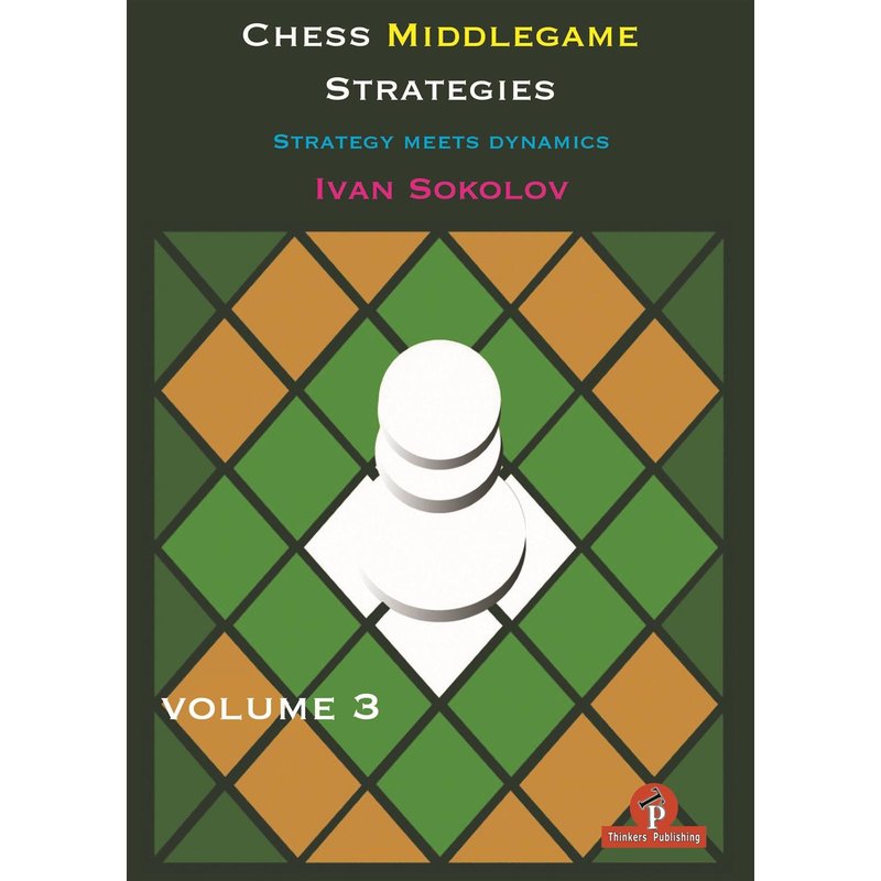 Sokolov: Chess Middlegame Strategies Vol. 3